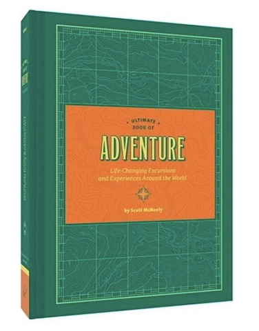 Ultimate Book of Adventure Life-Changing Excursions and Experiences Around the World