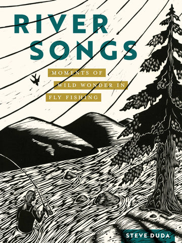 Mountaineers Books - River Songs: Moments of Wild Wonder in Fly Fishing