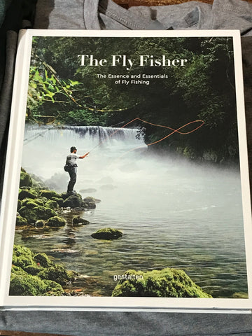 The Fly Fisher The Essence and Essentials of Fly Fishing - Cabin Fever Outfitters
