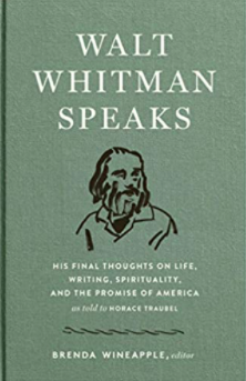Walt Whitman Speaks: His Final Thoughts on Life, Writing, Spirituality, and the Promise of America: A Library of America Special Publication 1st Edition