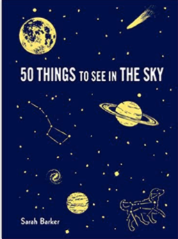 50 Things to See in the Sky: (illustrated beginner's guide to stargazing with step by step instructions and diagrams, glow in the dark cover)