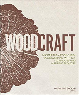 Woodcraft: Master the Art of Green Woodworking with Key Techniques and Inspiring Projects - Cabin Fever Outfitters