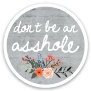 Wren and the Raven - Don't Be an Asshole - Vinyl Sticker